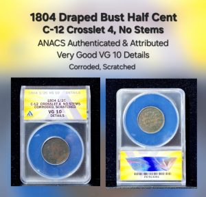 1804 1/2c Draped Bust Half Cent, C-12 Crosslet 4 No Stems ANACS VG10 corroded